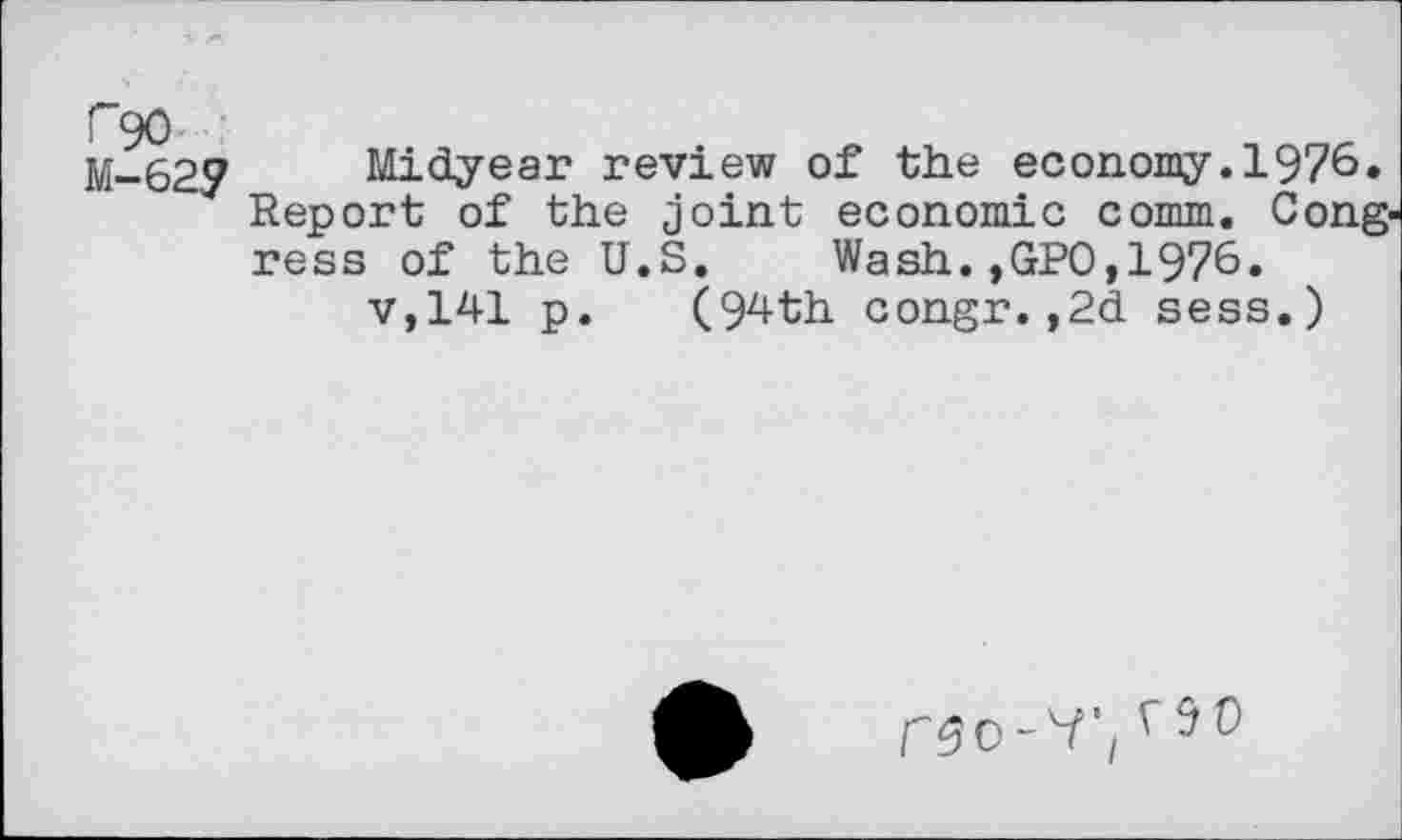 ﻿M-62? Midyear review of the economy.1976» Report of the joint economic comm. Congress of the U.S. Wash.,GPO,1976« v,141 p. (94th congr.,2d sess.)
